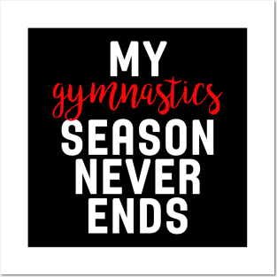 My Gymnastics Season Never Ends Posters and Art